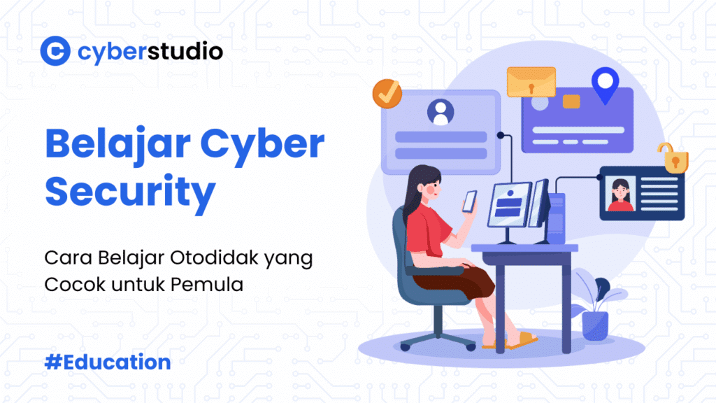 9 Cara Belajar Cyber Security Otodidak untuk Pemula