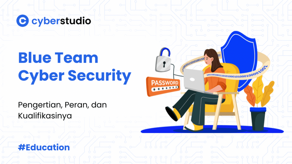 Blue Team Cyber Security: Arti, Peran, dan Kualifikasinya