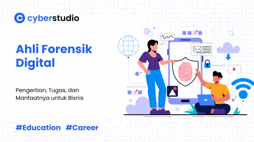 Ahli Forensik Digital Adalah: Arti, Tugas, dan Manfaatnya