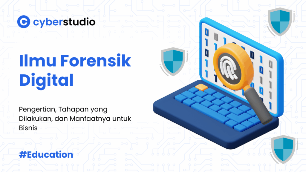 Forensik Digital Adalah: Arti, Tahapan, dan Manfaatnya