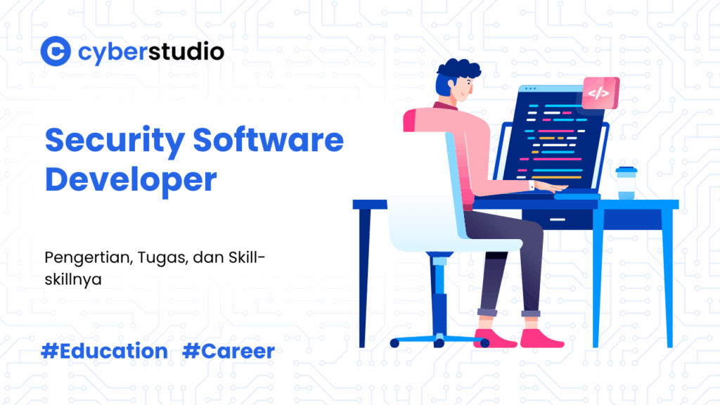 Security Software Developer: Arti, Tugas, dan Skill-skillnya