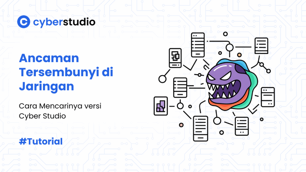 6 Cara Mencari Ancaman Tersembunyi di Jaringan versi Cyber Studio