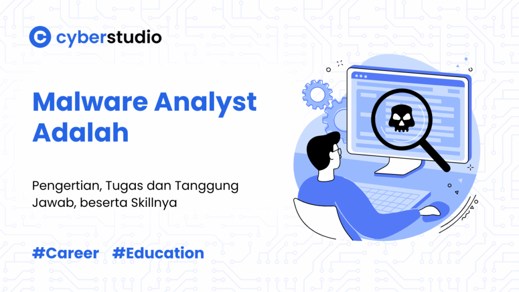 Malware Analyst Adalah: Tugas dan Skill yang Dibutuhkan