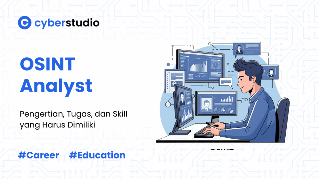 OSINT Analyst: Pengertian, Tugas, dan Skill yang Dibutuhkan