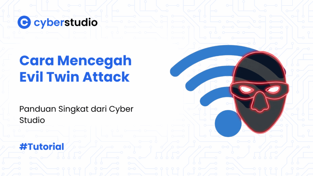 Arti dan Cara Mencegah Evil Twin Attack versi Cyber Studio