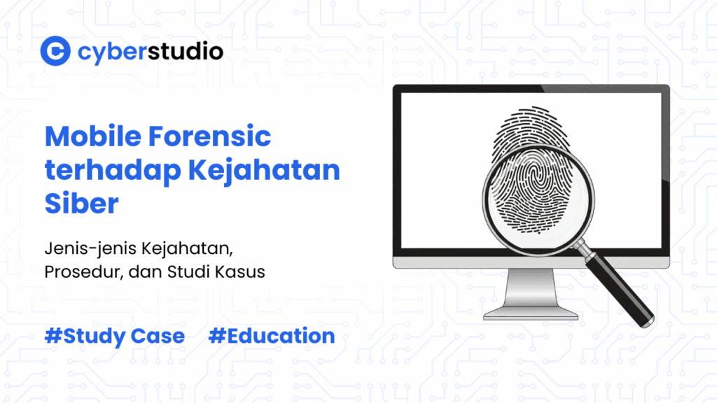 Studi Kasus: Peran Mobile Forensic terhadap Kejahatan Siber Populer