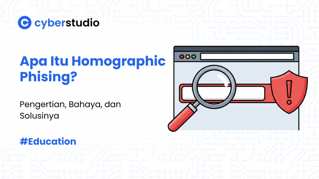 Apa Itu Homographic Phishing? Kenali Bahaya dan Solusinya
