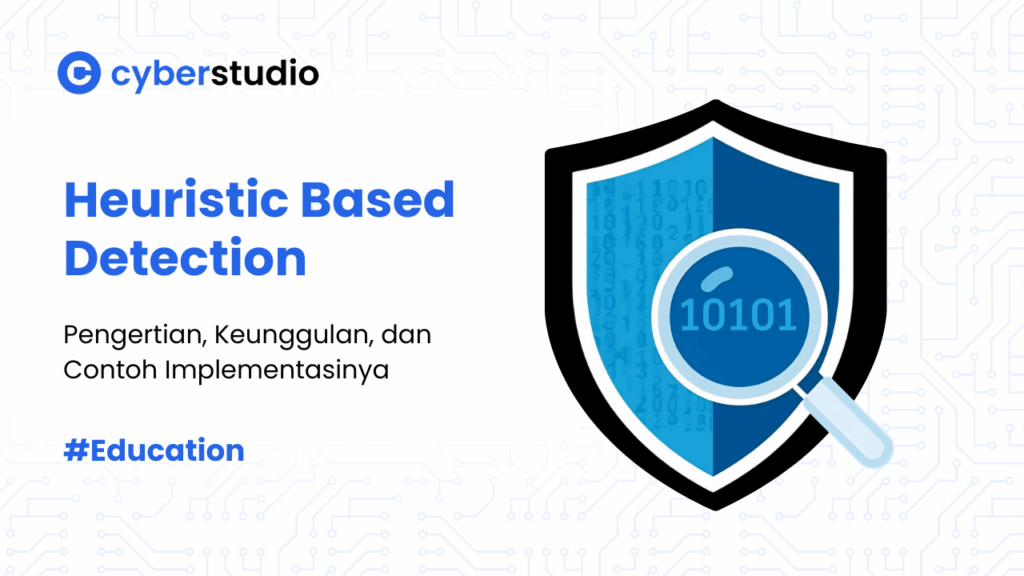 Heuristic Based Detection: Arti, Kelebihan, dan Implementasinya