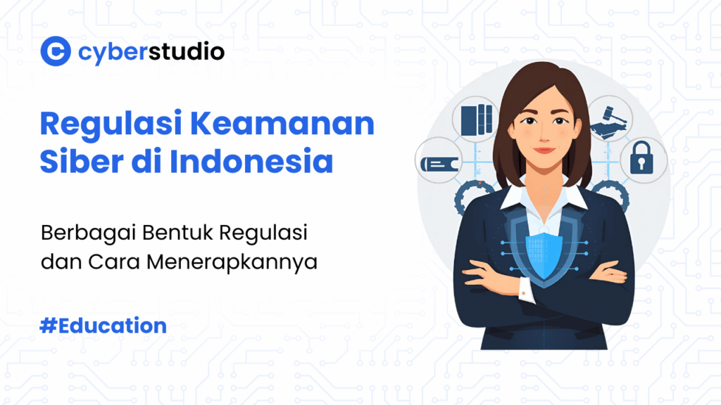 7 Regulasi Keamanan Siber di Indonesia yang Harus Dipatuhi