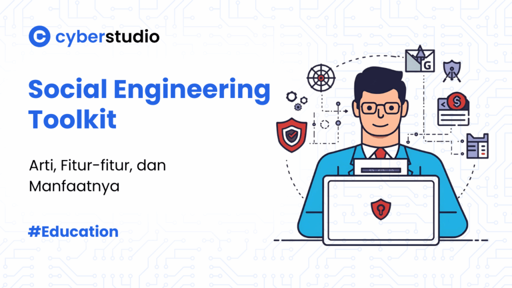 Social Engineering Toolkit: Arti, Fitur, dan Manfaatnya