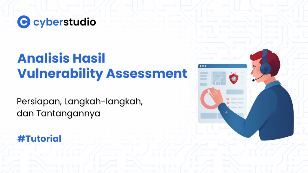 5 Cara Analisis Hasil Vulnerability Assessment dengan Efisien