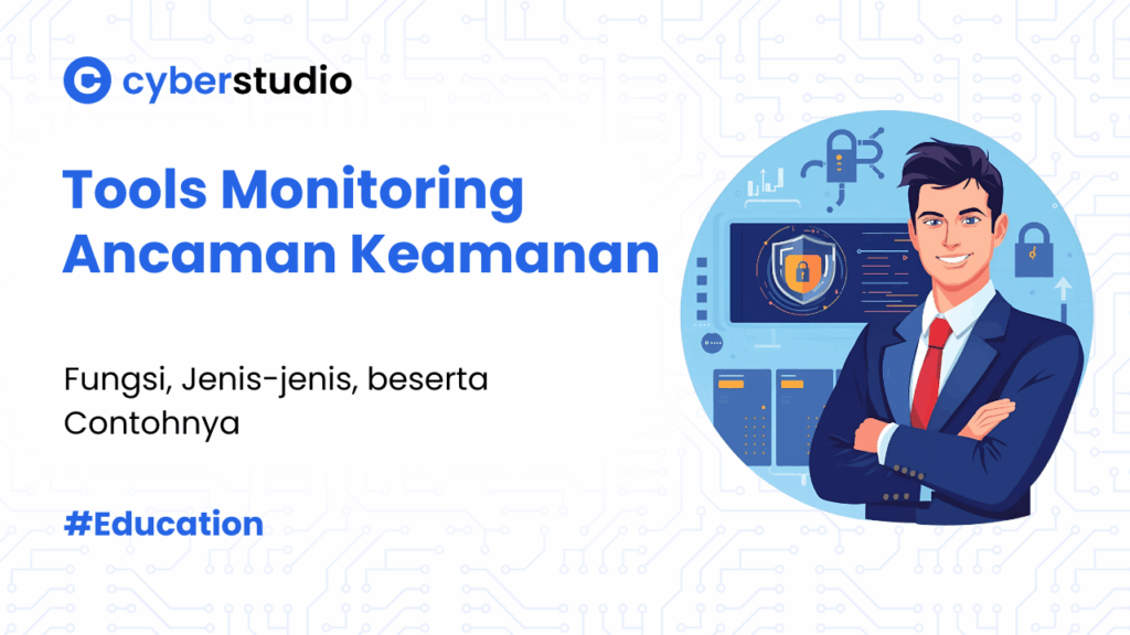5 Jenis Tools Monitoring Ancaman Keamanan dan Contohnya