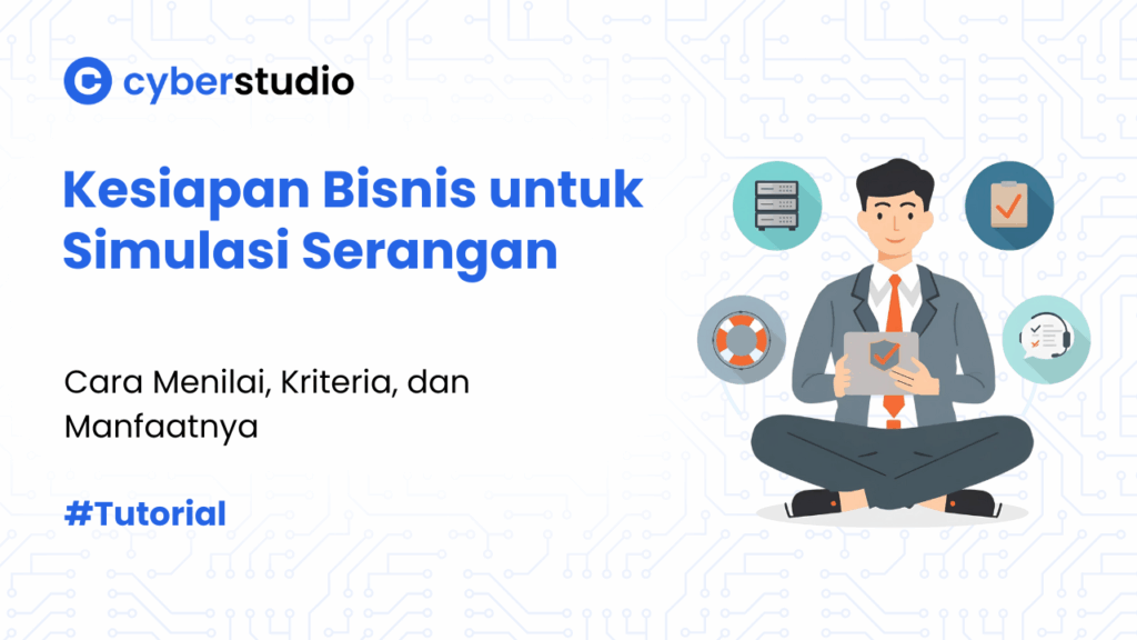 9 Cara Menilai Kesiapan Bisnis untuk Simulasi Serangan Siber