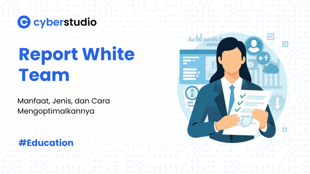 4 Jenis Report White Team yang Ditemui dalam Cyber Security