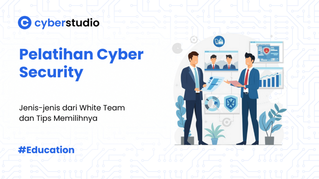 6 Jenis Pelatihan Cyber Security dari White Team untuk Bisnis