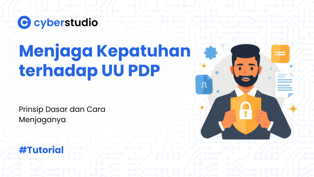 5 Cara Menjaga Kepatuhan terhadap UU PDP yang Harus Diterapkan Bisnis