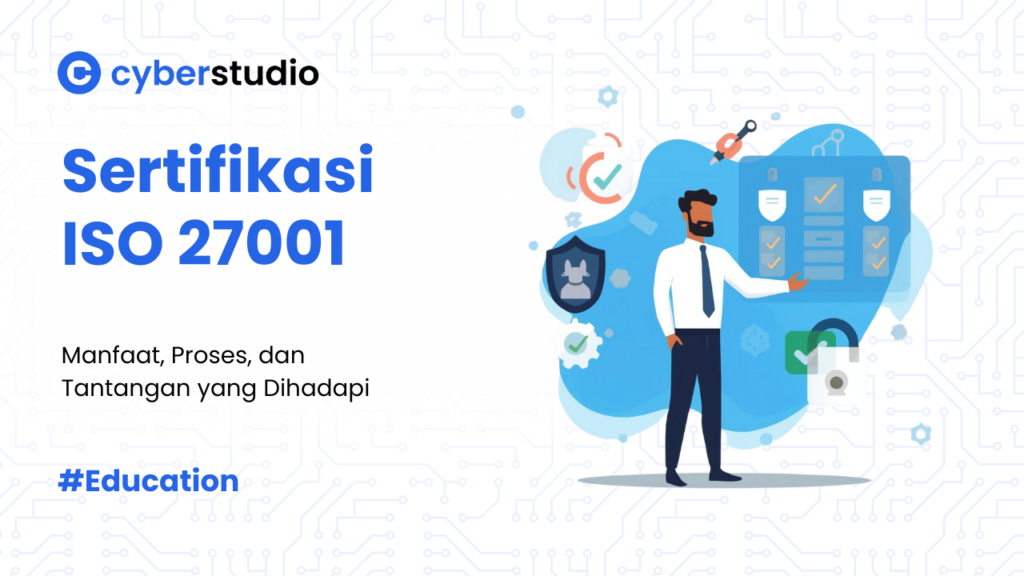 6 Proses Sertifikasi ISO 27001 yang Akan Dilalui Bisnis dan Dipahami White Team