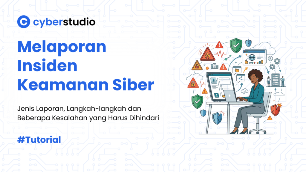 4 Cara Melaporkan Insiden Keamanan Siber dengan Benar