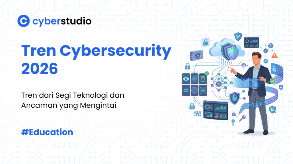Tren Cybersecurity 2026: Teknologi, Ancaman, dan Skill yang Dicari